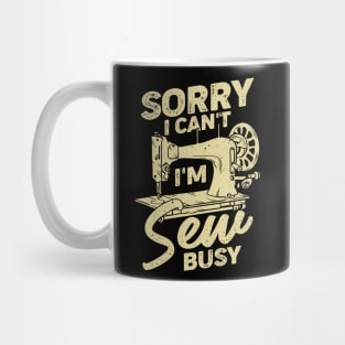 Sorry I Can't I'm Sew Busy Sewing Lover Gift Mug